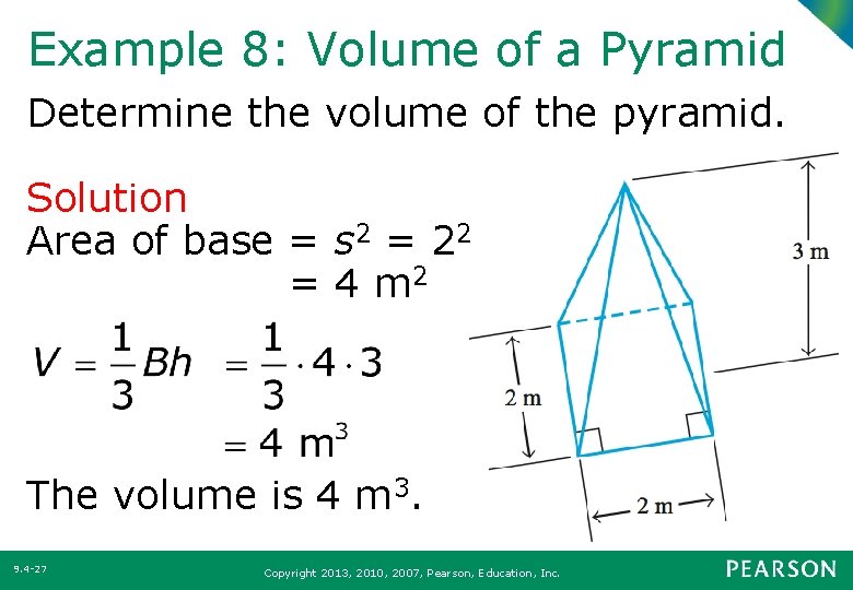 Example 8: Volume of a Pyramid Determine the volume of the pyramid. Solution Area