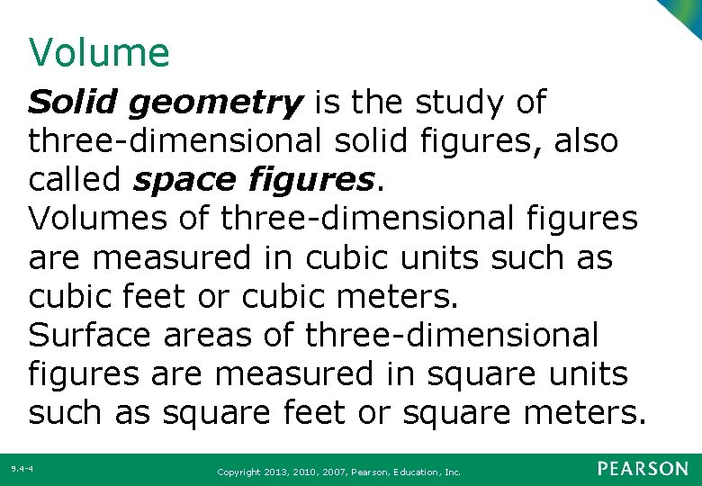 Volume Solid geometry is the study of three dimensional solid figures, also called space