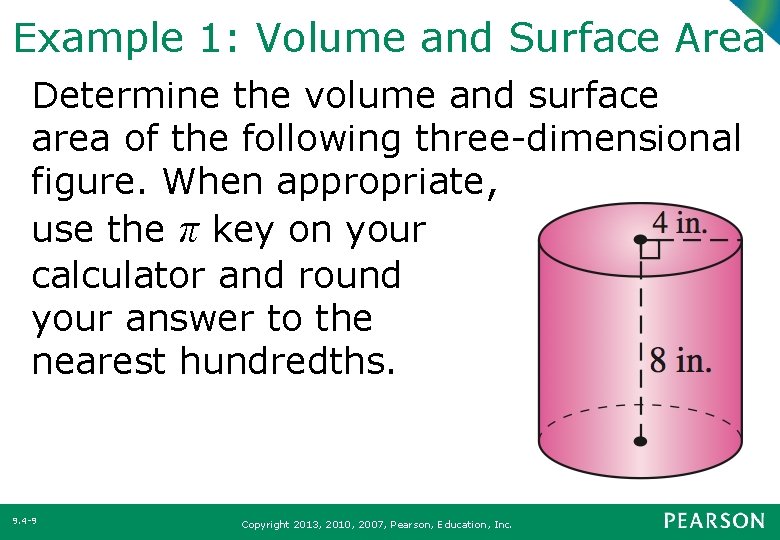 Example 1: Volume and Surface Area Determine the volume and surface area of the