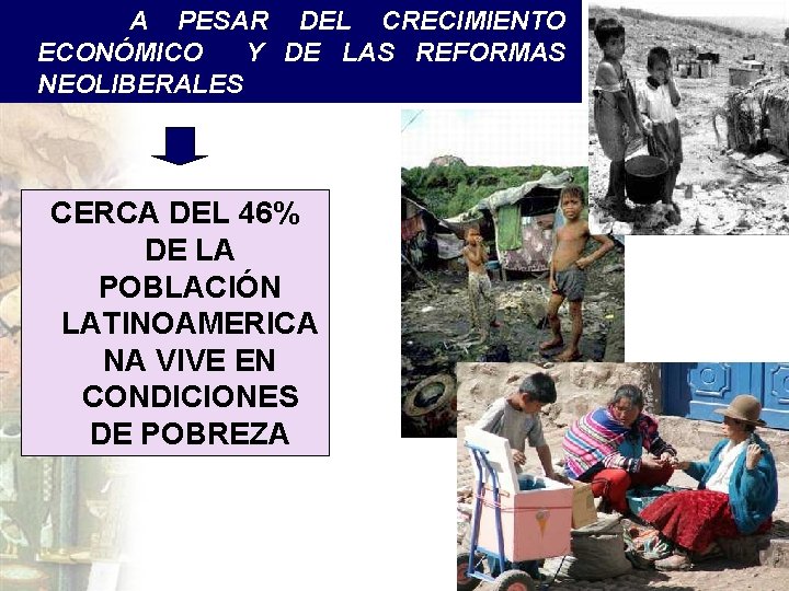 A PESAR DEL CRECIMIENTO ECONÓMICO Y DE LAS REFORMAS NEOLIBERALES CERCA DEL 46% DE