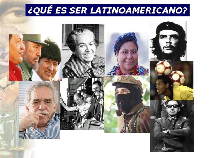 ¿QUÉ ES SER LATINOAMERICANO? 