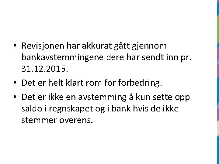  • Revisjonen har akkurat gått gjennom bankavstemmingene dere har sendt inn pr. 31.