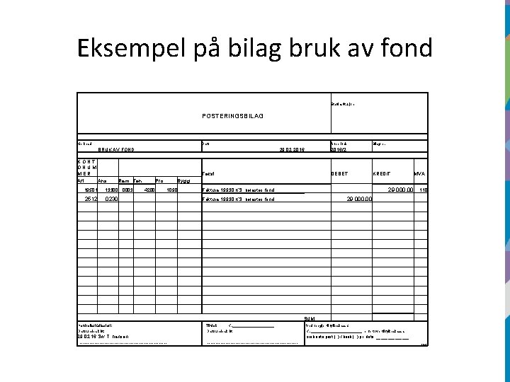 Eksempel på bilag bruk av fond År/periode Bilag nr. 2016/2 KREDIT MVA Merknad Dato