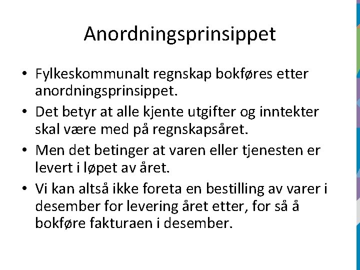 Anordningsprinsippet • Fylkeskommunalt regnskap bokføres etter anordningsprinsippet. • Det betyr at alle kjente utgifter