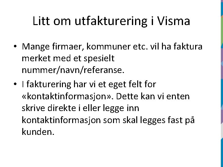 Litt om utfakturering i Visma • Mange firmaer, kommuner etc. vil ha faktura merket