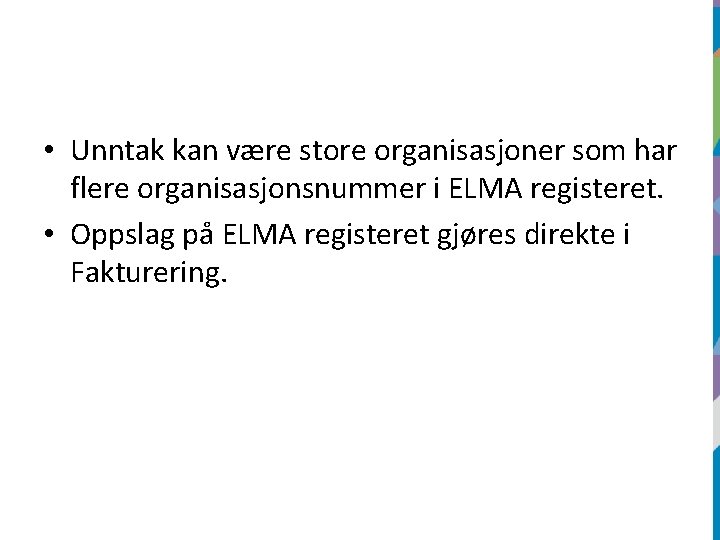  • Unntak kan være store organisasjoner som har flere organisasjonsnummer i ELMA registeret.