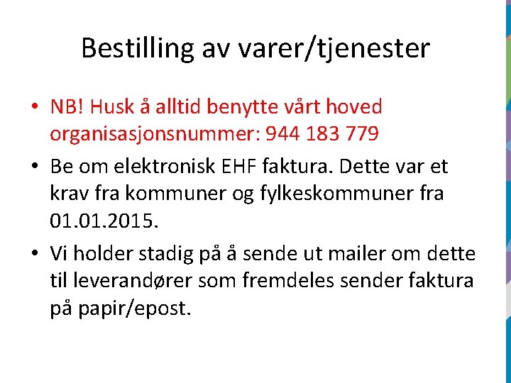 Bestilling av varer/tjenester • NB! Husk å alltid benytte vårt hoved organisasjonsnummer: 944 183