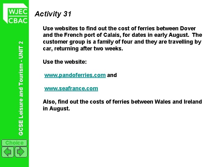 GCSE Leisure and Tourism - UNIT 2 Activity 31 Choice Use websites to find