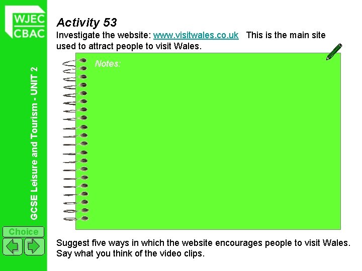 Activity 53 GCSE Leisure and Tourism - UNIT 2 Investigate the website: www. visitwales.