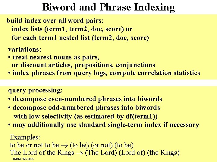 Biword and Phrase Indexing build index over all word pairs: index lists (term 1,