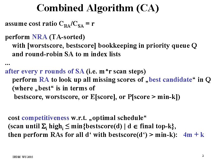 Combined Algorithm (CA) assume cost ratio CRA/CSA = r perform NRA (TA-sorted) with [worstscore,