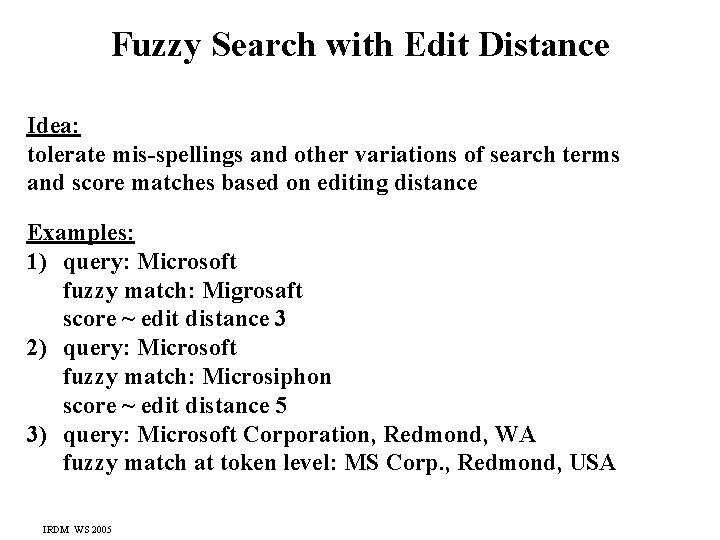 Fuzzy Search with Edit Distance Idea: tolerate mis-spellings and other variations of search terms