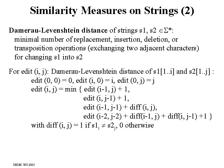 Similarity Measures on Strings (2) Damerau-Levenshtein distance of strings s 1, s 2 *: