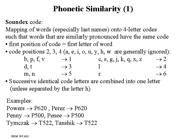 Phonetic Similarity (1) Soundex code: Mapping of words (especially last names) onto 4 -letter