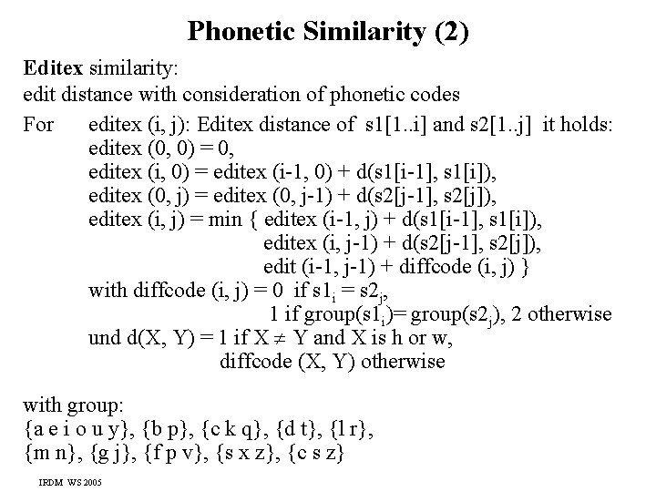 Phonetic Similarity (2) Editex similarity: edit distance with consideration of phonetic codes For editex