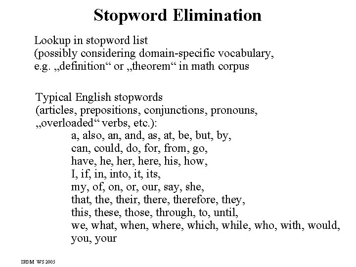 Stopword Elimination Lookup in stopword list (possibly considering domain-specific vocabulary, e. g. „definition“ or