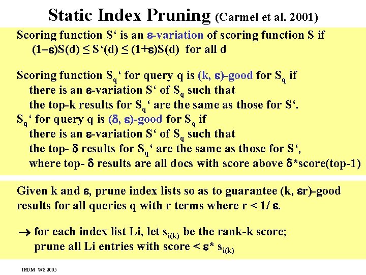 Static Index Pruning (Carmel et al. 2001) Scoring function S‘ is an -variation of