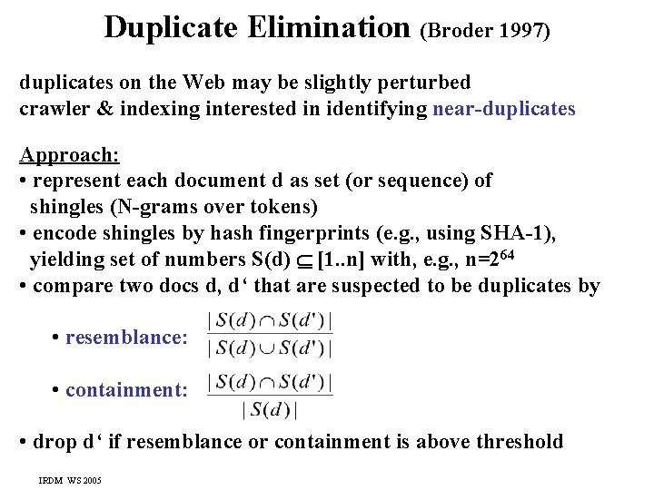 Duplicate Elimination (Broder 1997) duplicates on the Web may be slightly perturbed crawler &