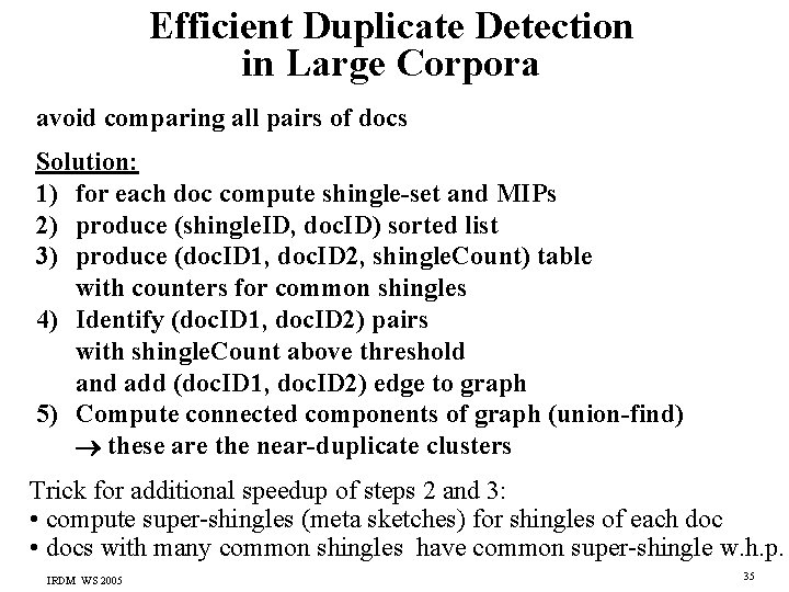 Efficient Duplicate Detection in Large Corpora avoid comparing all pairs of docs Solution: 1)