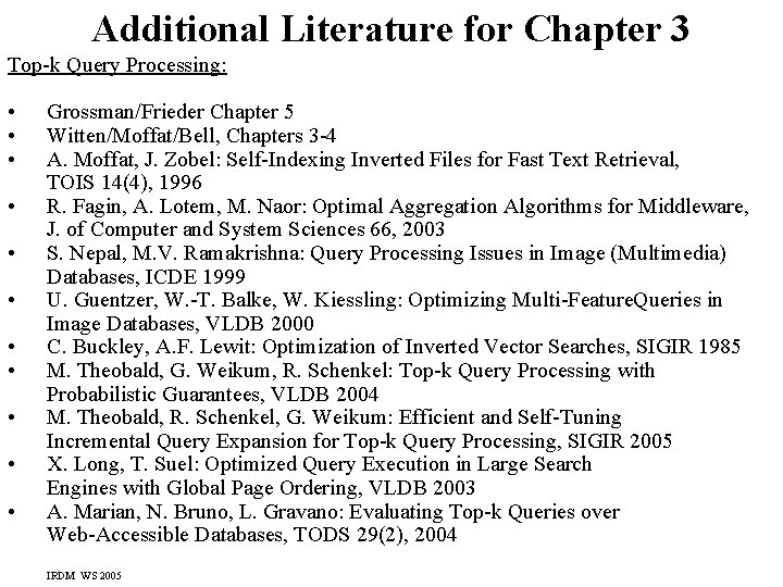 Additional Literature for Chapter 3 Top-k Query Processing: • • • Grossman/Frieder Chapter 5