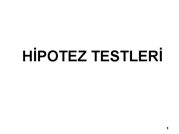 HİPOTEZ TESTLERİ 1 