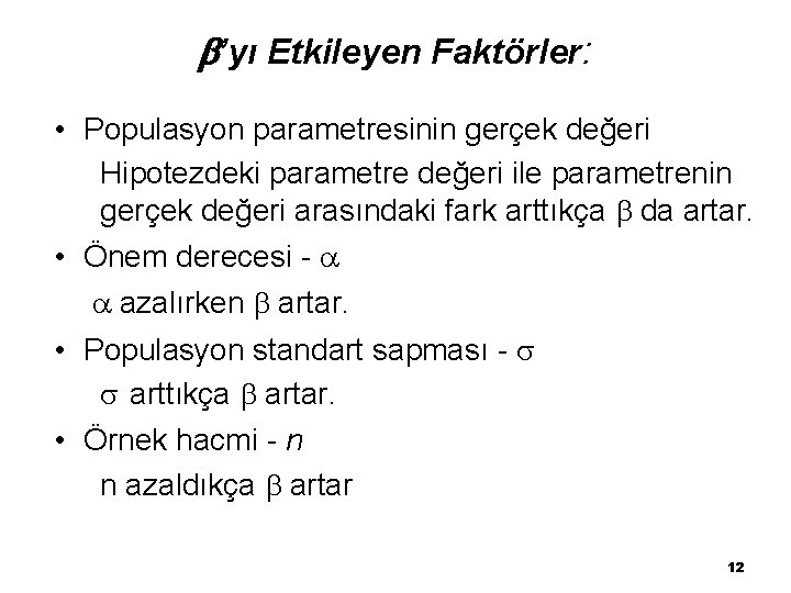  ’yı Etkileyen Faktörler: • Populasyon parametresinin gerçek değeri Hipotezdeki parametre değeri ile parametrenin