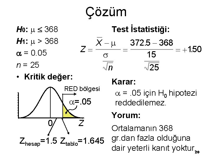 Çözüm H 0: 368 Test İstatistiği: H 1: > 368 X 372. 5 368