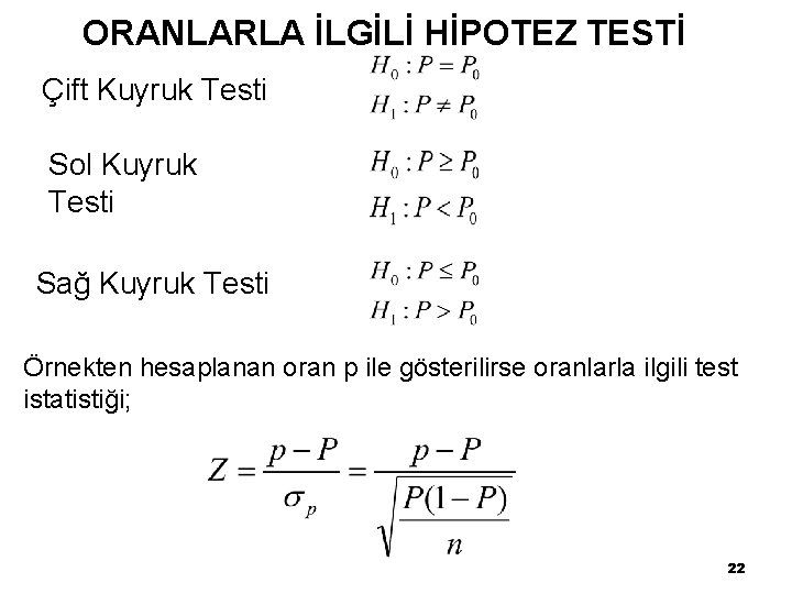 ORANLARLA İLGİLİ HİPOTEZ TESTİ Çift Kuyruk Testi Sol Kuyruk Testi Sağ Kuyruk Testi Örnekten