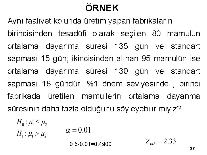 ÖRNEK Aynı faaliyet kolunda üretim yapan fabrikaların birincisinden tesadüfi olarak seçilen 80 mamulün ortalama