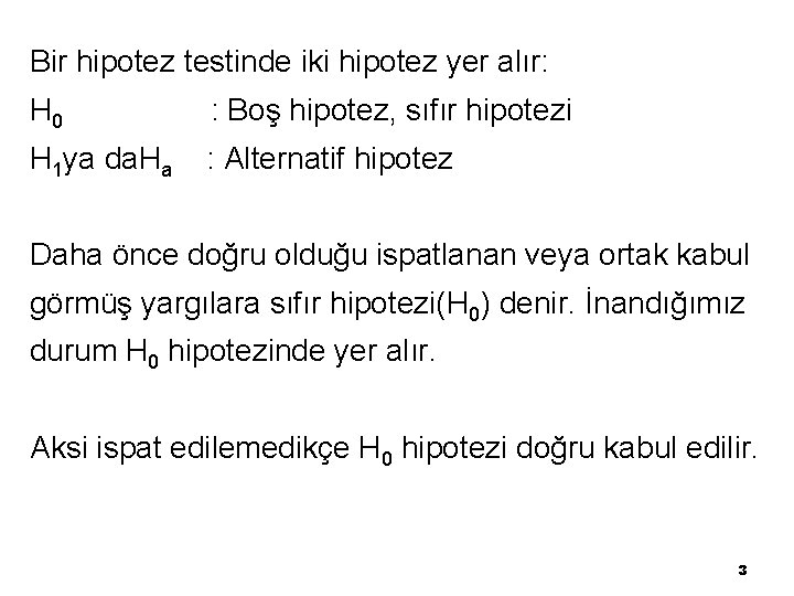 Bir hipotez testinde iki hipotez yer alır: H 0 : Boş hipotez, sıfır hipotezi