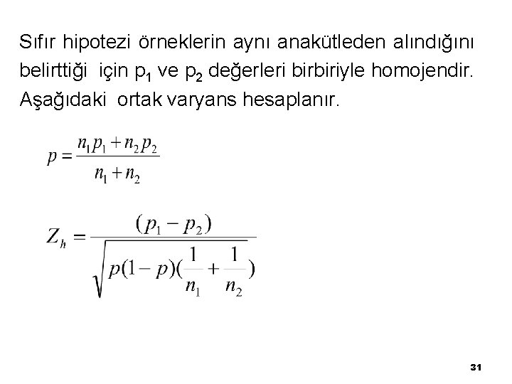 Sıfır hipotezi örneklerin aynı anakütleden alındığını belirttiği için p 1 ve p 2 değerleri
