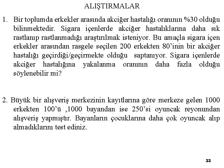 ALIŞTIRMALAR 1. Bir toplumda erkekler arasında akciğer hastalığı oranının %30 olduğu bilinmektedir. Sigara içenlerde