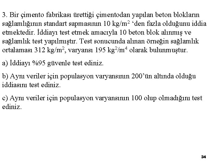 3. Bir çimento fabrikası ürettiği çimentodan yapılan beton blokların sağlamlığının standart sapmasının 10 kg/m
