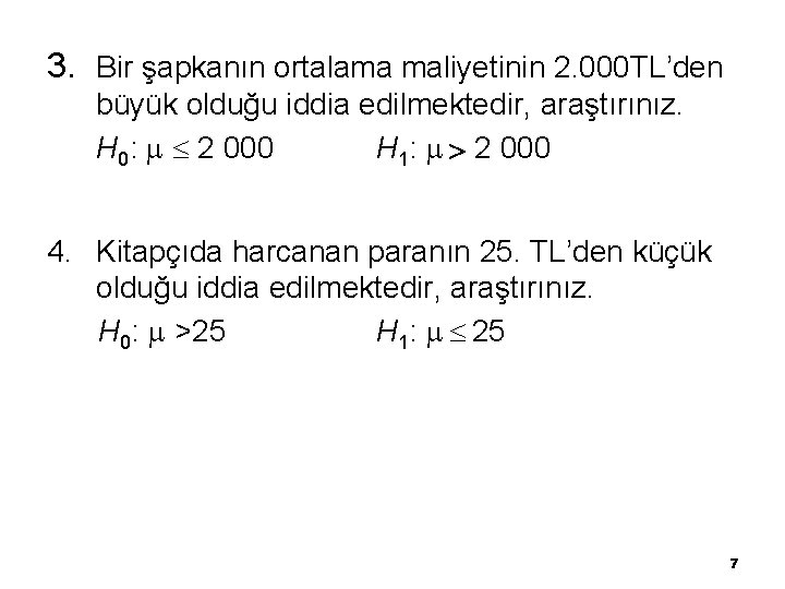 3. Bir şapkanın ortalama maliyetinin 2. 000 TL’den büyük olduğu iddia edilmektedir, araştırınız. H