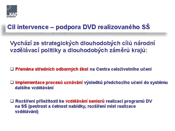 Cíl intervence – podpora DVD realizovaného SŚ Vychází ze strategických dlouhodobých cílů národní vzdělávací