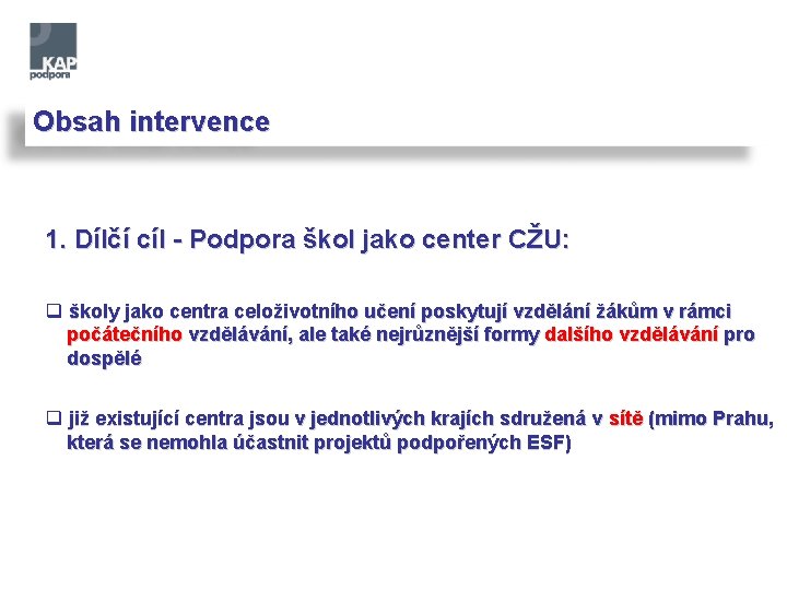 Obsah intervence 1. Dílčí cíl - Podpora škol jako center CŽU: q školy jako