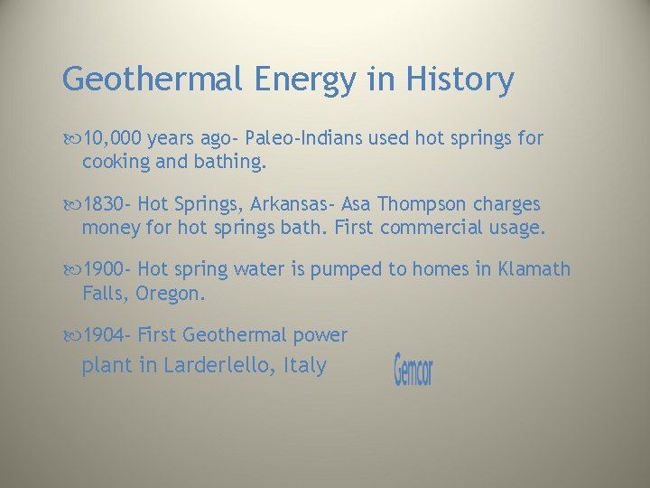 Geothermal Energy in History 10, 000 years ago- Paleo-Indians used hot springs for cooking Geothermal Energy in History 10, 000 years ago- Paleo-Indians used hot springs for cooking