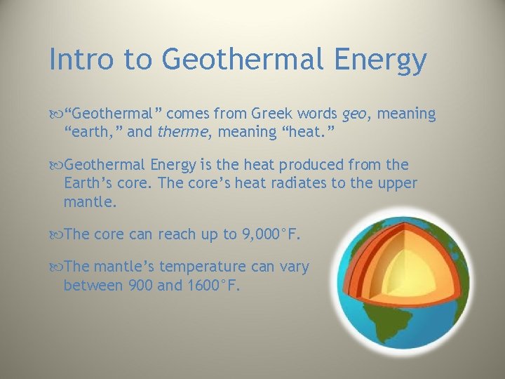 Intro to Geothermal Energy “Geothermal” comes from Greek words geo, meaning “earth, ” and Intro to Geothermal Energy “Geothermal” comes from Greek words geo, meaning “earth, ” and