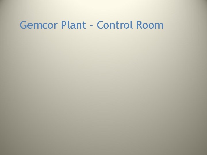 Gemcor Plant - Control Room Gemcor Plant - Control Room