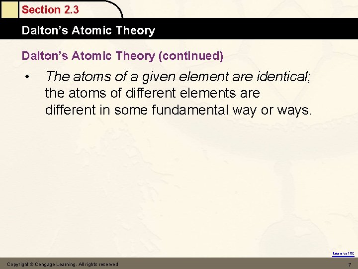 Section 2. 3 Dalton’s Atomic Theory (continued) • The atoms of a given element