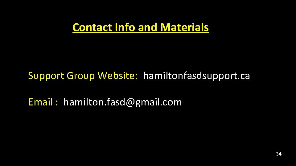 Contact Info and Materials Support Group Website: hamiltonfasdsupport. ca Email : hamilton. fasd@gmail. com Contact Info and Materials Support Group Website: hamiltonfasdsupport. ca Email : hamilton. fasd@gmail. com