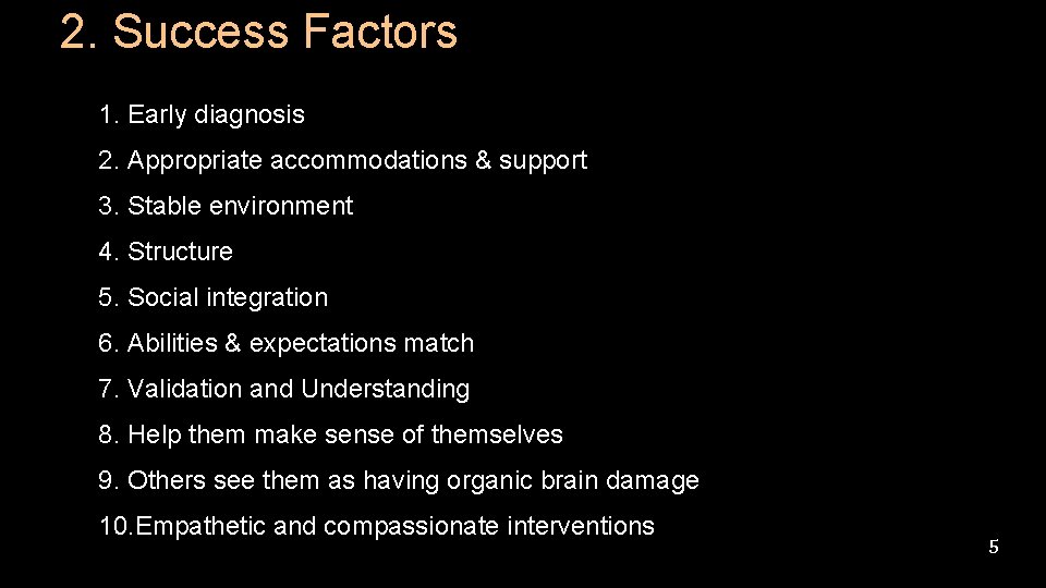 2. Success Factors 1. Early diagnosis 2. Appropriate accommodations & support (TRAINING) 3. Stable 2. Success Factors 1. Early diagnosis 2. Appropriate accommodations & support (TRAINING) 3. Stable