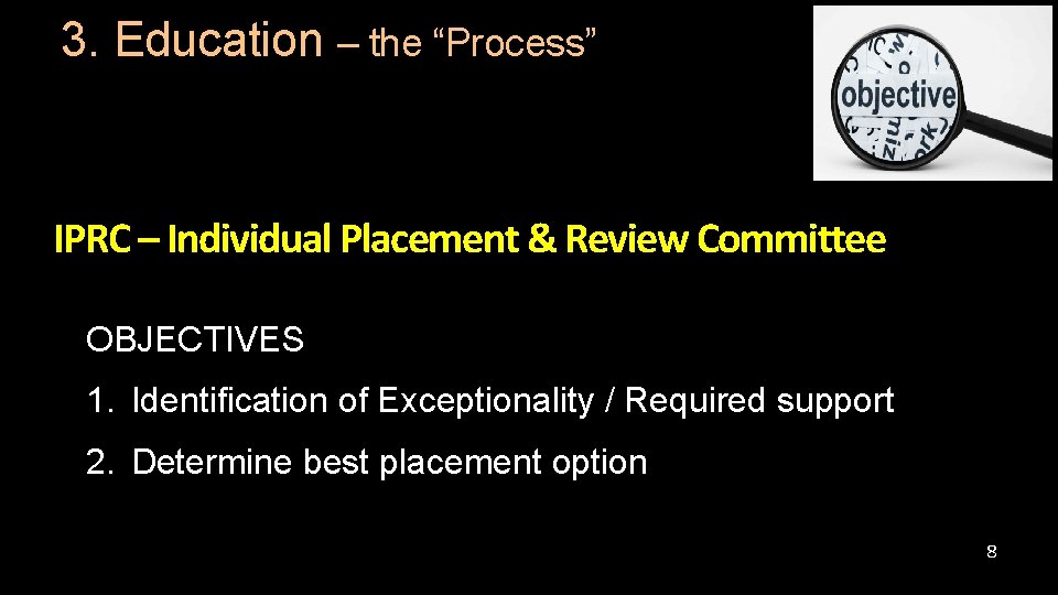 3. Education – the “Process” IPRC – Individual Placement & Review Committee OBJECTIVES 1. 3. Education – the “Process” IPRC – Individual Placement & Review Committee OBJECTIVES 1.