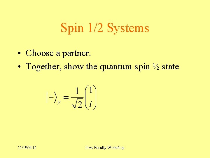 Spin 1/2 Systems • Choose a partner. • Together, show the quantum spin ½