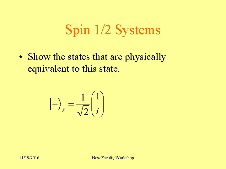 Spin 1/2 Systems • Show the states that are physically equivalent to this state.