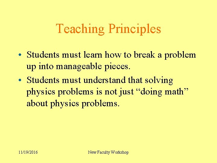Teaching Principles • Students must learn how to break a problem up into manageable