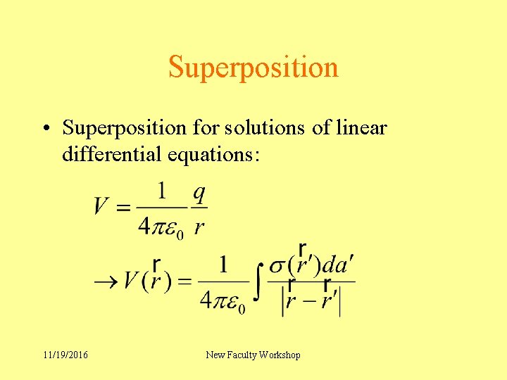 Superposition • Superposition for solutions of linear differential equations: 11/19/2016 New Faculty Workshop 
