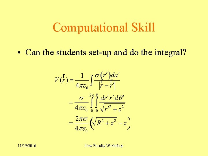 Computational Skill • Can the students set-up and do the integral? 11/19/2016 New Faculty