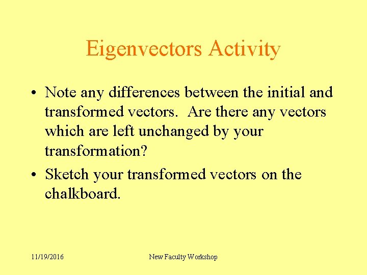 Eigenvectors Activity • Note any differences between the initial and transformed vectors. Are there