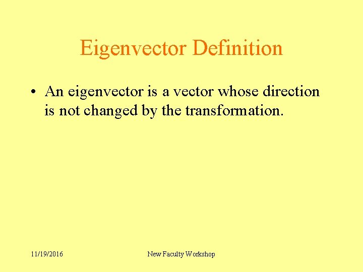 Eigenvector Definition • An eigenvector is a vector whose direction is not changed by